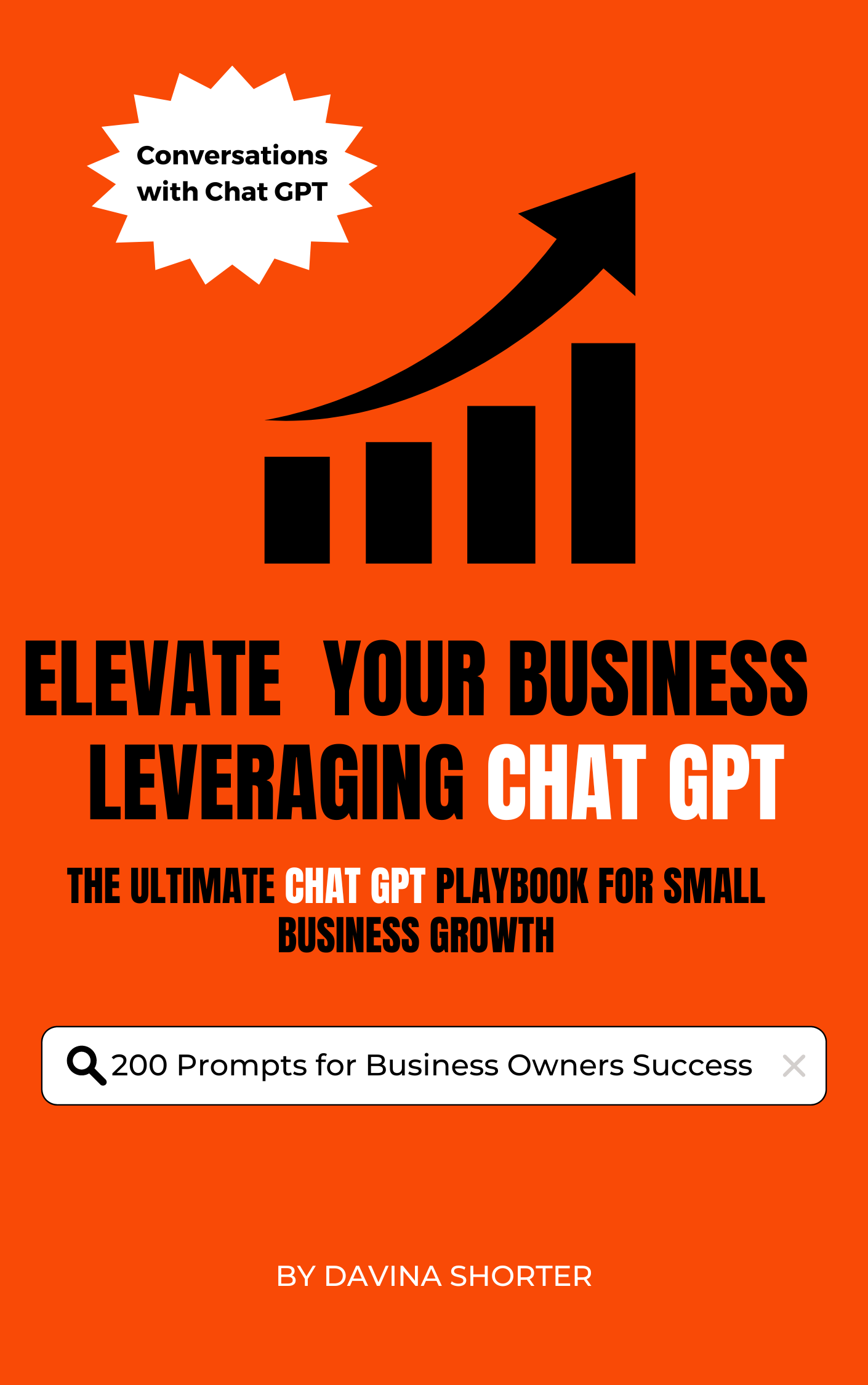 Elevate your business leveraging chat gpt. The ultimate chat gpt playbook for small business growth. 200 prompts for business owner success 